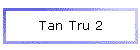 Tan Tru 2